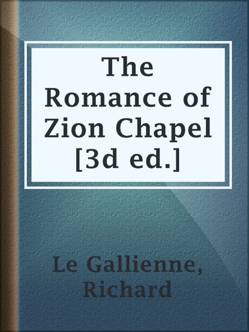 Title details for The Romance of Zion Chapel [3d ed.] by Richard Le Gallienne - Available